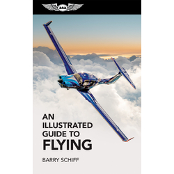 An Illustrated Guide to Flying by Barry Schiff