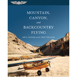 Mountain, Canyon, and Backcountry Flying by Amy L. Hoover and R. K. "Dick" Williams