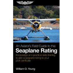 An Aviator's Field Guide to the Seaplane Rating by William O. Young