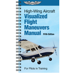 Visualized Flight Maneuvers Handbook - High Wing Fifth Edition