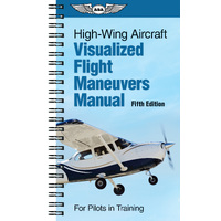 Visualized Flight Maneuvers Handbook - High Wing Fifth Edition