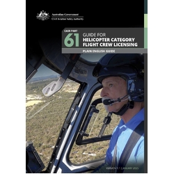 CASA Plain English Guide - Part 61 Guide for Helicopter Category Flight Crew Licensing - February 2025 Edition