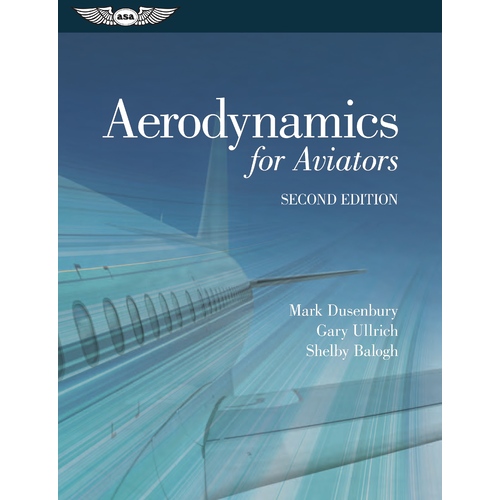 Aerodynamics for Aviators by Mark J. Dusenbury, Gary M. Ullrich, and Shelby Balogh (Second Edition)