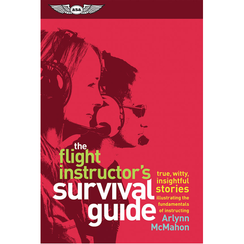 The Flight Instructor's Survival Guide by Arlynn McMahon