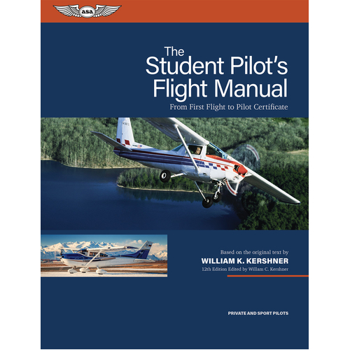 Student Pilots Flight Manual 12th Edition by William Kershner