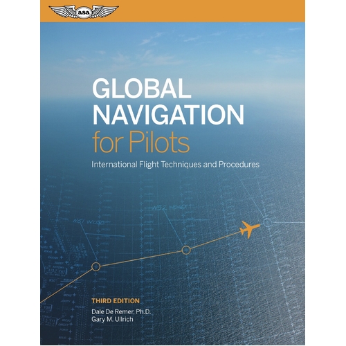 Global Navigation for Pilots Third Edition by Dale De Remer & Gary M Ullrich