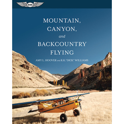Mountain, Canyon, and Backcountry Flying by Amy L. Hoover and R. K. "Dick" Williams