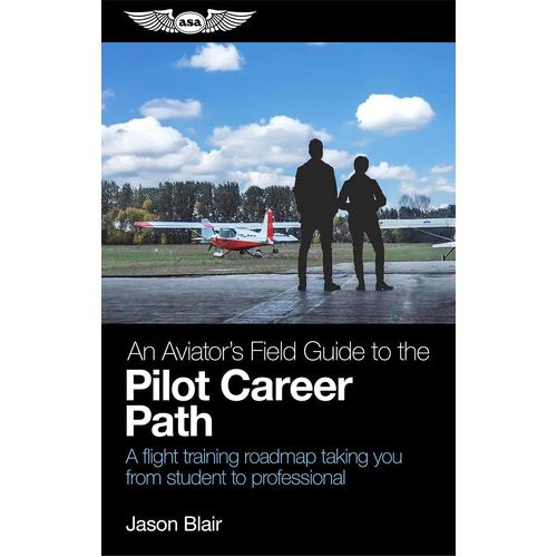 An Aviator's Field Guide to the Pilot Career Path by Jason Blair