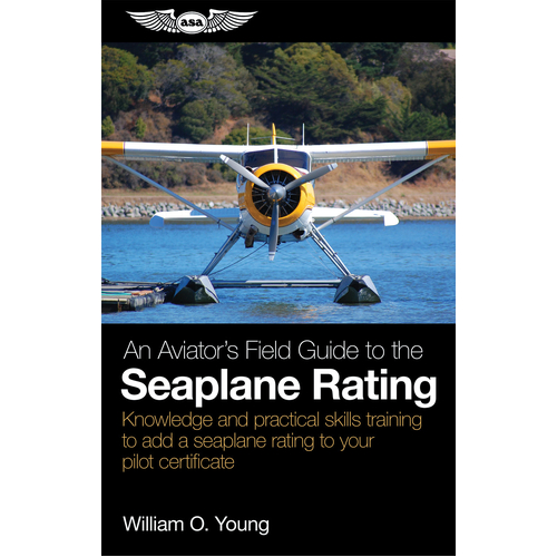 An Aviator's Field Guide to the Seaplane Rating by William O. Young