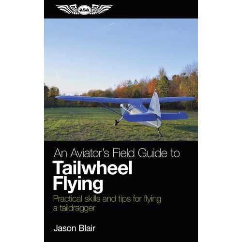 An Aviator's Field Guide to Tailwheel Flying|by Jason Blair